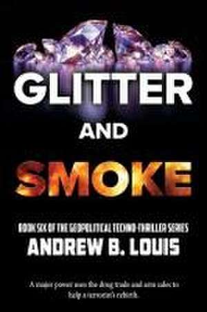 Glitter and Smoke de Andrew B Louis