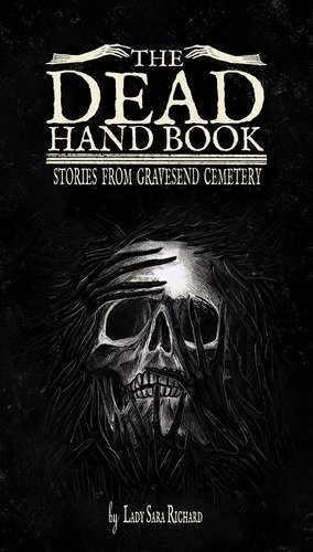 The Dead Hand Book: Stories From Gravesend Cemetary de Sara Richard