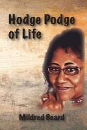 Hodge Podge of Life de Mildred Beard