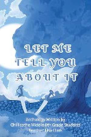 Let Me Tell You About It de Lisa Clark