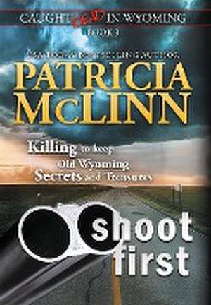 Shoot First (Caught Dead In Wyoming, Book 3) de Patricia McLinn