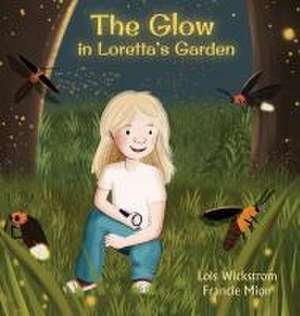 The Glow in Loretta's Garden de Lois Wickstrom