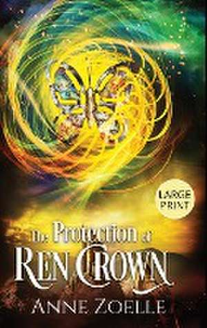 The Protection of Ren Crown - Large Print Hardback de Anne Zoelle