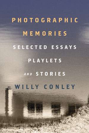 Photographic Memories: Selected Essays, Playlets, and Stories de Willy Conley