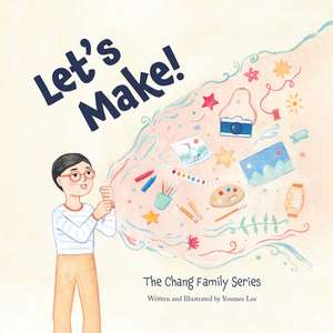 Let's Make!: The Chang Family Series Board Book de Youmee Lee