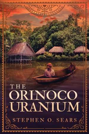 The Orinoco Uranium de Stephen O. Sears