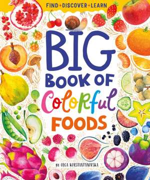 Big Book of Colorful Foods de Olga Konstantinovskaya