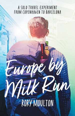 Europe by Milk Run de Rory Moulton