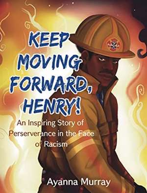 Keep Moving Forward, Henry! de Ayanna Murray