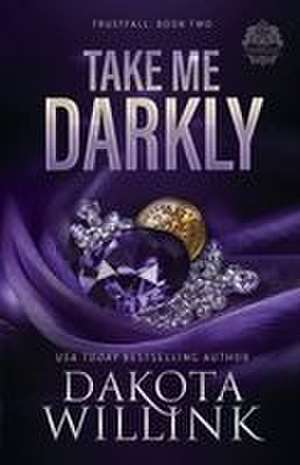 Take Me Darkly de Dakota Willink