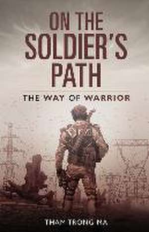 On The Soldier's Path: The Way of Warrior de Tham Trong Ma