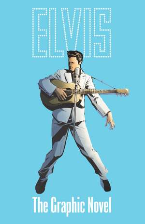 ELVIS: THE OFFICIAL GRAPHIC NOVEL DELUXE EDITION de Chris Miskiewicz