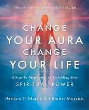 Change Your Aura, Change Your Life de Barbara Y Martin