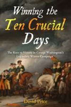 Winning the Ten Crucial Days de David Price