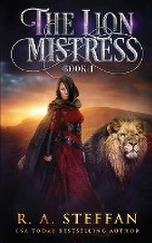 The Lion Mistress de R. A. Steffan