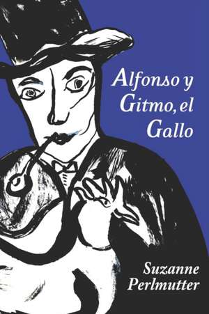 Alfonso Y Gitmo, El Gallo de Suzanne Perlmutter