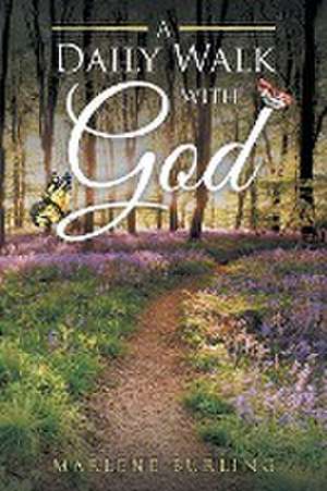 A Daily Walk with God de Marlene Burling