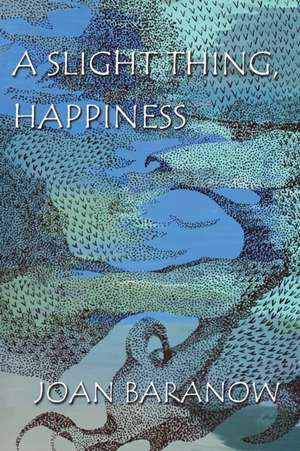 A SLIGHT THING, HAPPINESS de Joan Baranow