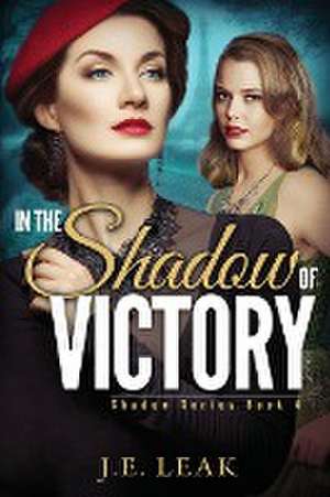 In the Shadow of Victory de J. E. Leak