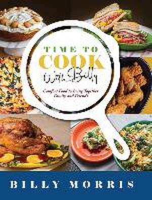 Time to Cook With Billy: Comfort Food to Bring Together Family and Friends de Billy Morris