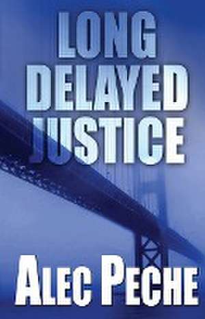 Long Delayed Justice de Alec Peche