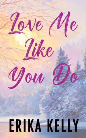 Love Me Like You Do (Alternate Special Edition Cover) de Erika Kelly