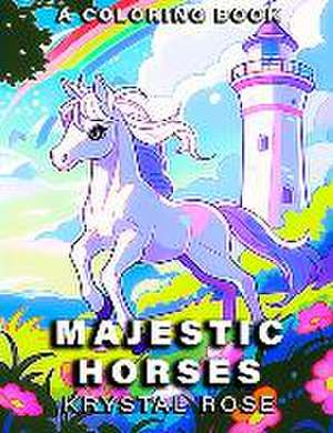 Majestic Horses: A 100-Page Coloring Book with Beautiful Equine Illustrations for All Ages de Krystal Rose