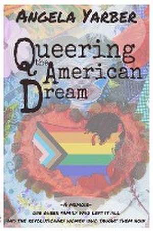 Queering the American Dream de Angela Yarber