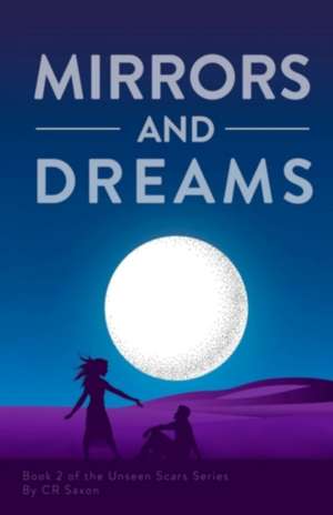 Mirrors and Dreams: Book 2 of the Unseen Scars series de C. R. Saxon