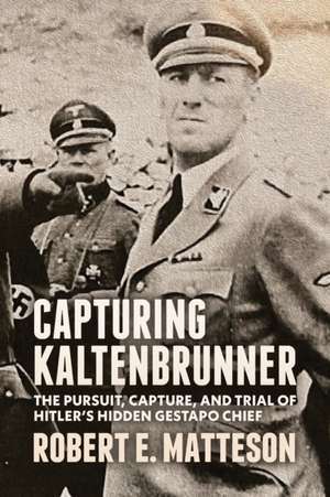 Capturing Kaltenbrunner de Robert Matteson