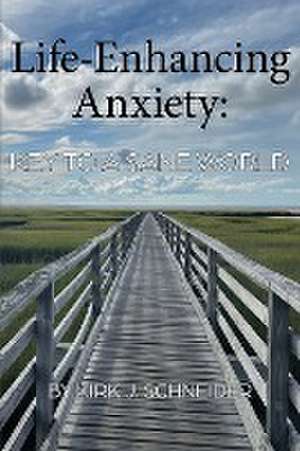 Life Enhancing Anxiety de Kirk Schneider