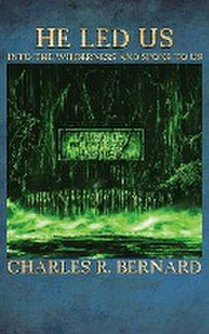 He Led Us Into the Wilderness and Spoke to Us de Charles Bernard