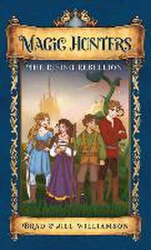 Magic Hunters: The Rising Rebellion de Jill Williamson