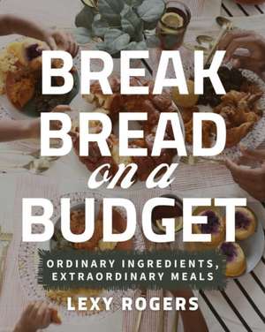 Break Bread on a Budget de Lexy Rogers