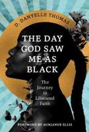 The Day God Saw Me as Black de D Danyelle Thomas