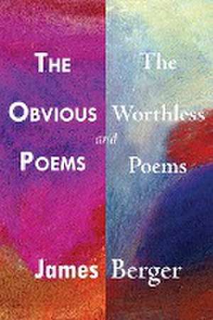 The Obvious Poems and The Worthless Poems de James Berger