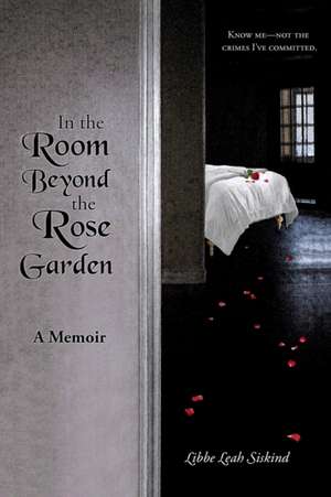 In the Room Beyond the Rose Garden de Libbe Leah Siskind