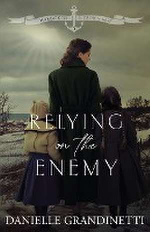 Relying on the Enemy de Danielle Grandinetti