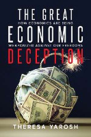 The Great Economic Deception de Theresa Yarosh