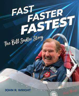 Fast, Faster, Fastest: The Bill Sadler Story de John R. Wright