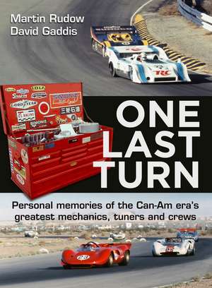 One Last Turn: Personal memories of the Can-Am era’s greatest mechanics, tuners and crews de Martin Rudow