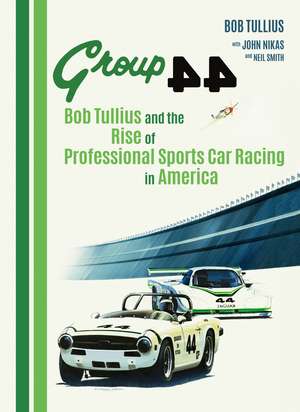 Group 44: Bob Tullius and the Rise of Professional Sports Car Racing in America de Bob Tullius