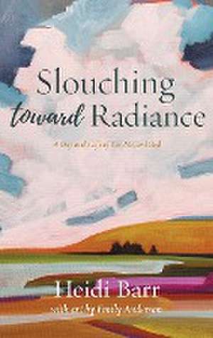 Slouching Toward Radiance de Heidi Barr