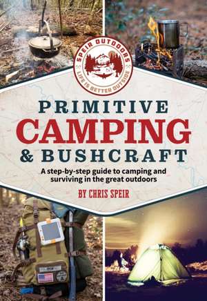 Primitive Camping and Bushcraft (Speir Outdoors) de Chris Speir