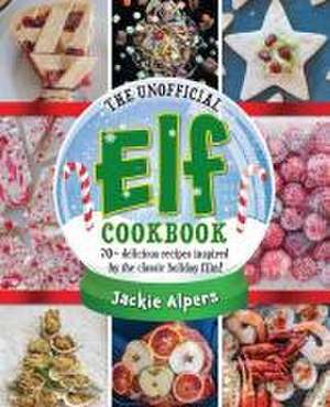 The Unofficial Elf Cookbook de Jackie Alpers