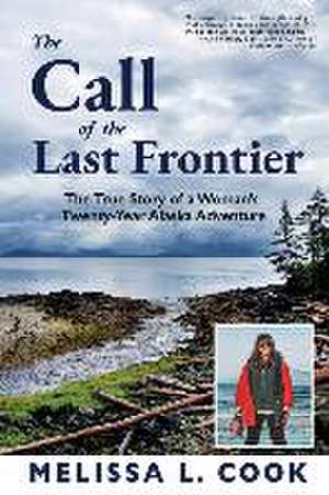 The Call of the Last Frontier: The True Story of a Woman's Twenty-Year Alaska Adventure de Melissa L. Cook