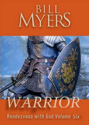Warrior - Rendezvous with God Volume Six de Bill Myers
