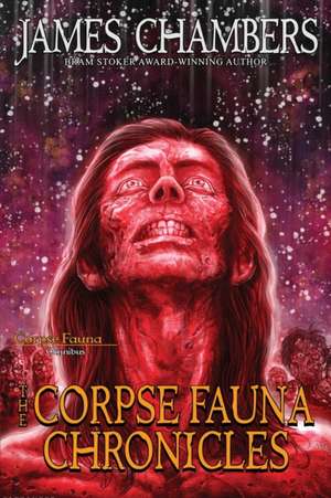 The Corpse Fauna Chronicles de James Chambers