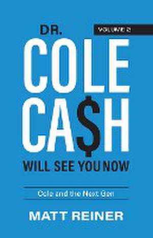 Dr. Cole Cash Will See You Now de Matt Reiner