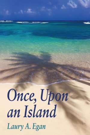 Once, Upon an Island de Laury A. Egan